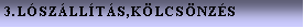 Szvegdoboz: 3.LSZLLTS,KLCSNZS