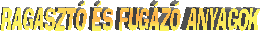RAGASZTÓ ÉS FUGÁZÓ ANYAGOK