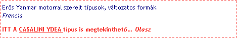 Szvegdoboz: Ers Yanmar motorral szerelt tpusok, vltozatos formk.
FranciaITT A CASALINI YDEA tpus is megtekinthet  Olasz