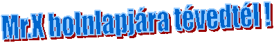 Mr.X holnlapj�ra t�vedt�l !