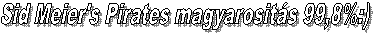 Sid Meier's Pirates magyarosit�s 99,9%:)