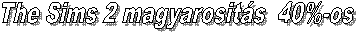 The Sims 2 magyarosit�s  76%-os