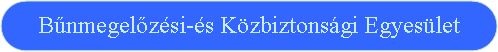 Lekerekített téglalap: Bűnmegelőzési-és Közbiztonsági Egyesület