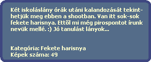 Kt iskolslny rk utni kalandozst tekint-
  hetjk meg ebben a shootban. Van itt sok-sok
  fekete harisnya. Ett?l mi mg pirospontot runk
  nevk mell. :) J tanulst lnyok...
    

  Kategria: Fekete harisnya
  Kpek szma: 49