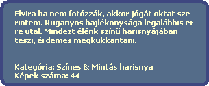 Elvira ha nem fotzzk, akkor jgt oktat sze-
  rintem. Ruganyos hajlkonysga legalbbis er-
  re utal. Mindezt lnk szn? harisnyjban
  teszi, rdemes megkukkantani.


  Kategria: Sznes & Mints harisnya
  Kpek szma: 44
