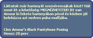 Lttatok mr harisnyt szemremajkak kzt? Ht
  most itt a lehet?sg: MEGNZHETITEK! Itt van
  Amour ki fekete harisnyban pzol s kzben jl
  belehzza azt nedves puha muffjba.


  Cm: Amour's Black Pantyhose Posing
  Hossz: 20 perc