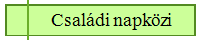 Csal�di napk�zi