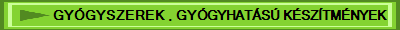 GYÓGYSZEREK , GYÓGYHATÁSÚ KÉSZÍTMÉNYEK