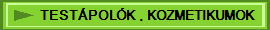 TESTÁPOLÓK , KOZMETIKUMOK
