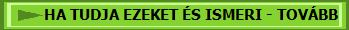 HA TUDJA EZEKET ÉS ISMERI - TOVÁBB
