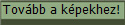 Tovbb a kpekhez!