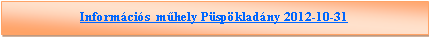 Sz�vegdoboz: Inform�ci�s  m�hely P�sp�klad�ny 2012-10-31