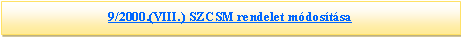 Sz�vegdoboz: 9/2000.(VIII.) SZCSM rendelet m�dos�t�sa
