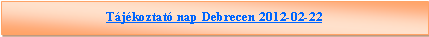 Sz�vegdoboz: T�j�koztat� nap Debrecen 2012-02-22