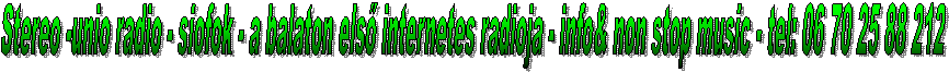 Stereo -unio radio - siofok - a balaton els� internetes radioja - info& non stop music - tel: 06 70 25 88 212 