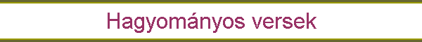 Hagyom�nyos versek