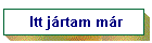 Itt j�rtam m�r