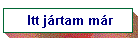 Itt j�rtam m�r