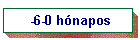 -6-0 h�napos