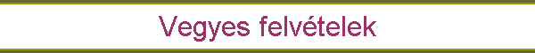Vegyes felv�telek