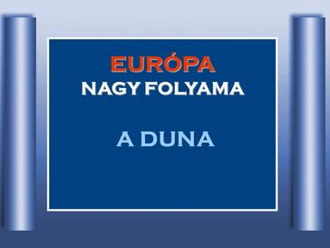 Eurpa nagy folyama a Duna.ppsx letlts