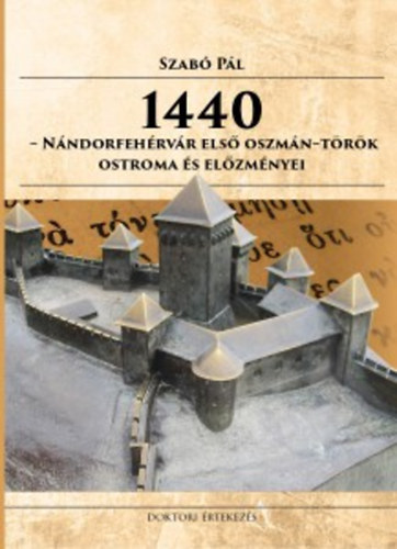 Szab Pl: 1440-Nndorfehrvr els oszmn-trk ostroma s elzmnyei