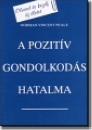 Peale, Norman Vincent - A pozitv gondolkods hatalma
