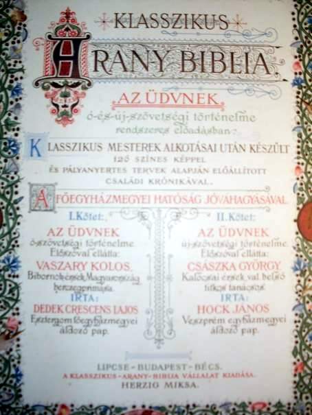 Klasszikus Arany Biblia - Az dvnek -s j-szvetsgi trtnelme rendszeres eladsban. rta (sszell.) Dedek Crescens Lajos s Hock Jnos. Elszval elltta Vaszary Kolos s Csszka Gyrgy. 1-2.kt.