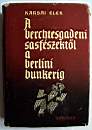 4210_Karsai Elek _ A berchtesgadeni sasfészektől a berlini bunkerig Táncsics Könyvkiadó 1961