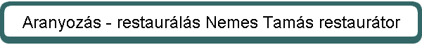 Aranyoz�s - restaur�l�s Nemes Tam�s restaur�tor