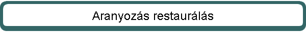 Aranyoz�s restaur�l�s