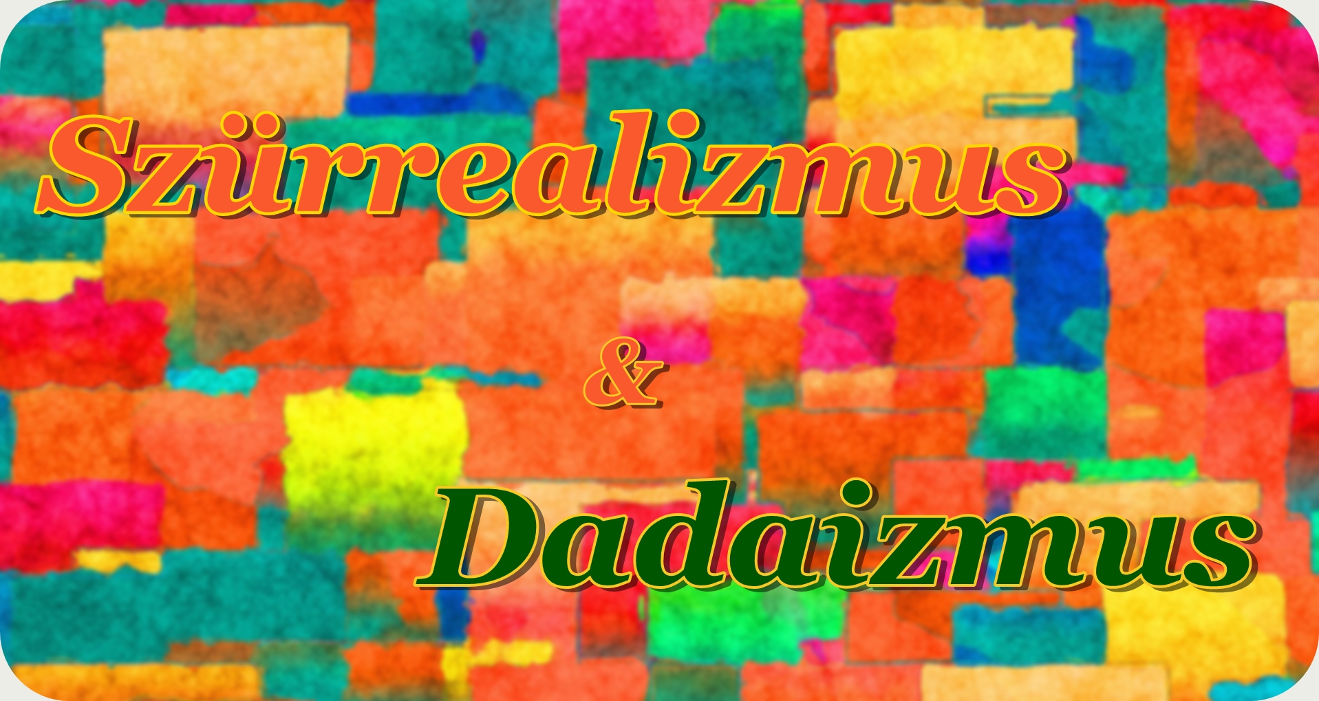 Szürrealizmus & Dadaizmus