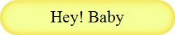 Hey! Baby