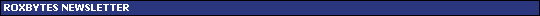 ROXBYTES NEWSLETTER