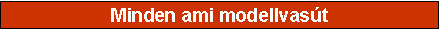 Sz�vegdoboz: Minden ami modellvas�t