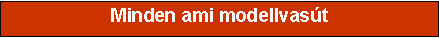 Sz�vegdoboz: Minden ami modellvas�t