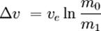 \Delta v\ = v_e \ln \frac {m_0} {m_1}