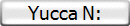 Yucca N: