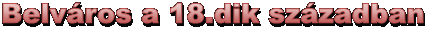 Belvros a 18.dik szzadban