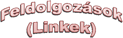  Feldolgozsok 
 (Linkek) 