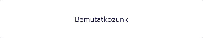 Bemutatkozunk