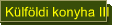 Külföldi konyha III
