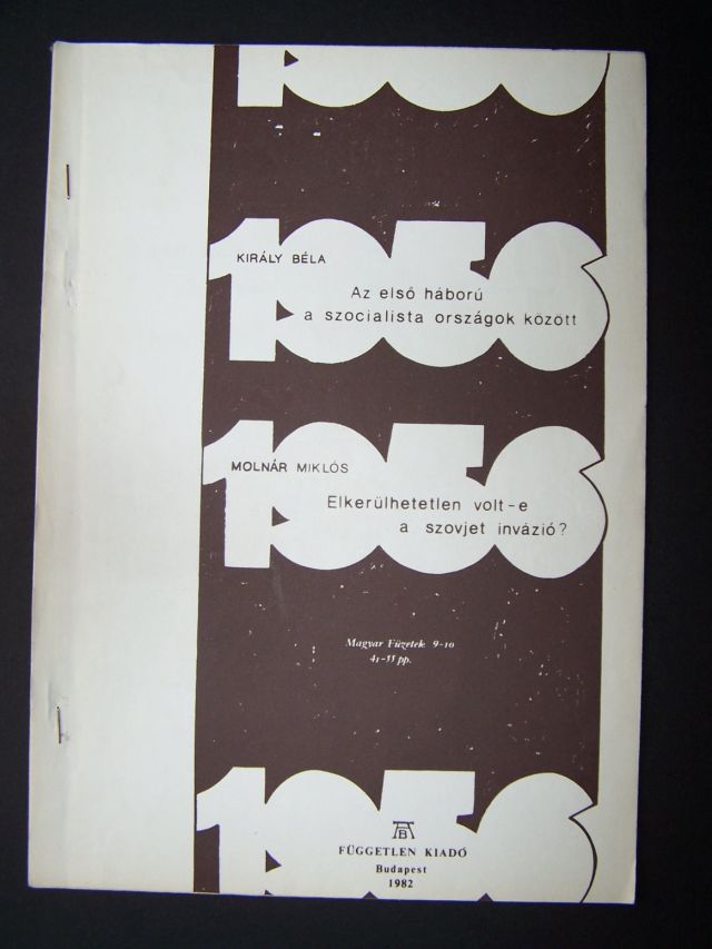 Király Béla: Az első háború szocialista országok között - Molnár Miklós: Elkerülhetetlen volt-e a szovjet invázió?