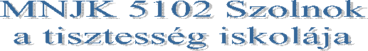 MNJK 5102 Szolnok
a tissztess�g iskol�ja