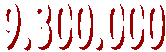 9.300.000 