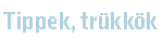 Tippek, trkkk