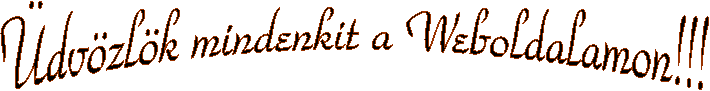 �dv�zl�k mindenkit a Weboldalamon!!!