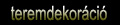 Teremdekor&aacute;ci&oacute;k k&eacute;pgal&eacute;ria