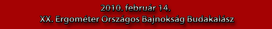 2010. február 14.XX. Ergométer Országos Bajnokság Budakalász