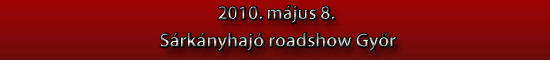 S&aacute;rk&aacute;nyhaj&oacute; roadshow Gy�r 2010